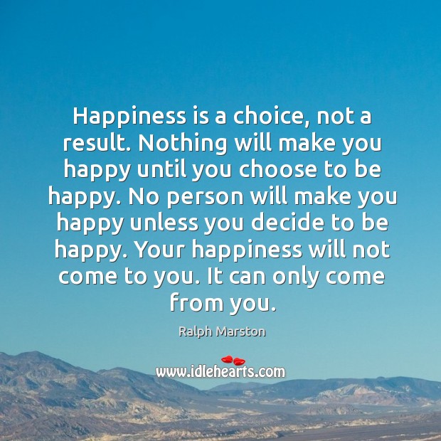 Happiness is a choice, not a result. Image