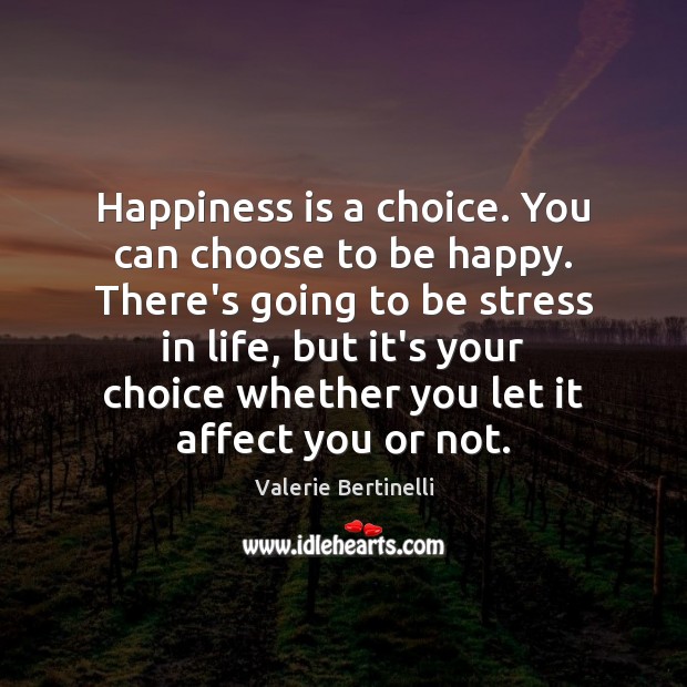 Happiness is a choice. You can choose to be happy. There’s going Valerie Bertinelli Picture Quote