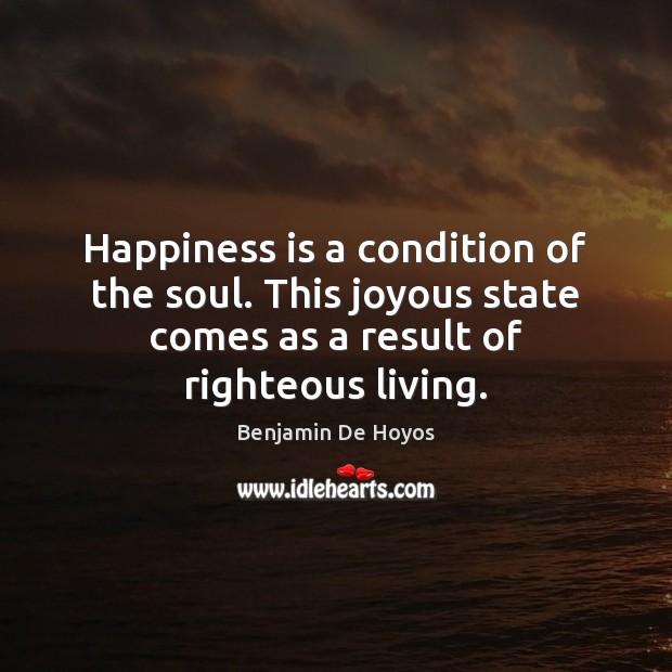 Happiness is a condition of the soul. This joyous state comes as Image