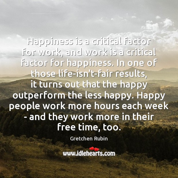 Happiness is a critical factor for work, and work is a critical Image
