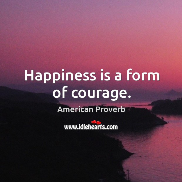Happiness is a form of courage. Happiness Quotes Image
