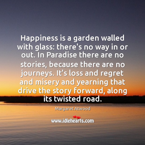 Happiness is a garden walled with glass: there’s no way in or Happiness Quotes Image