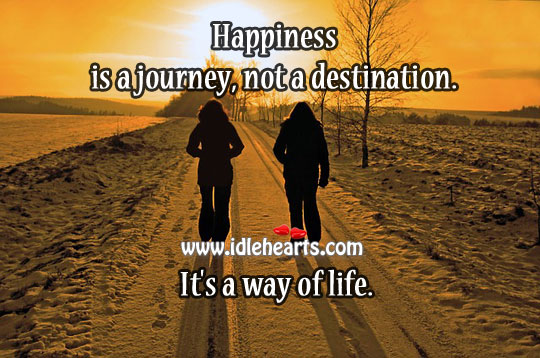 Happiness is a journey, not a destination. It’s a way of life Happiness Quotes Image