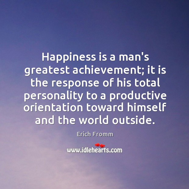 Happiness is a man’s greatest achievement; it is the response of his Happiness Quotes Image