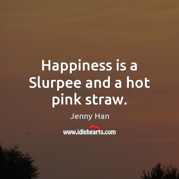 Happiness is a Slurpee and a hot pink straw. Happiness Quotes Image