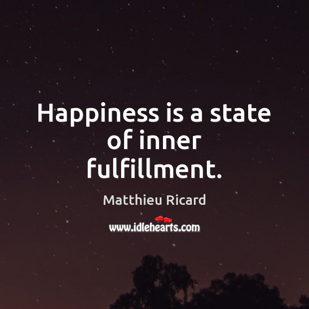 Happiness is a state of inner fulfillment. Matthieu Ricard Picture Quote