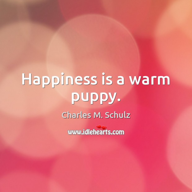 Happiness is a warm puppy. Happiness Quotes Image