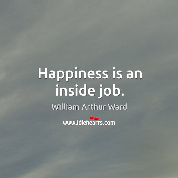 Happiness is an inside job. Happiness Quotes Image