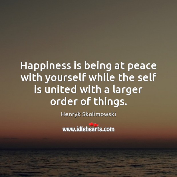 Happiness is being at peace with yourself while the self is united Happiness Quotes Image