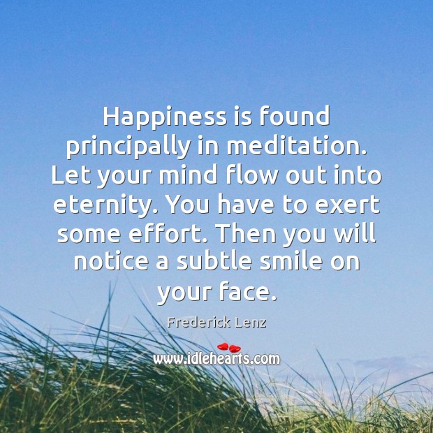 Happiness is found principally in meditation. Let your mind flow out into Happiness Quotes Image