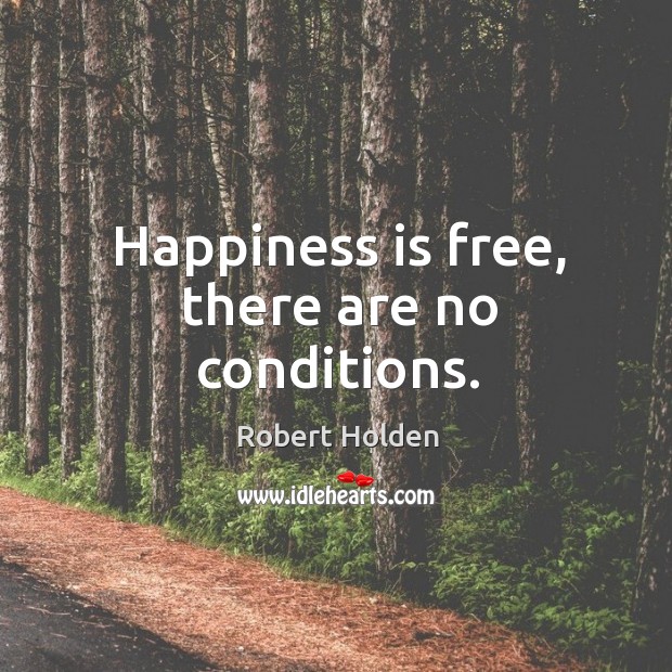 Happiness is free, there are no conditions. Image