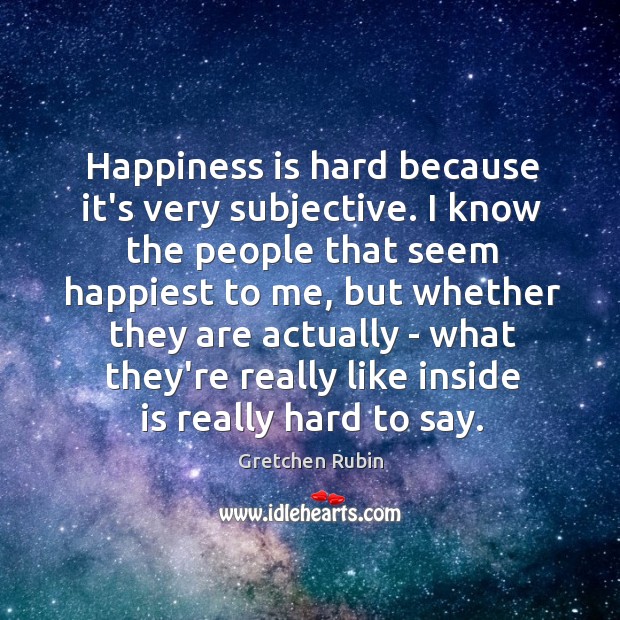 Happiness is hard because it’s very subjective. I know the people that Happiness Quotes Image
