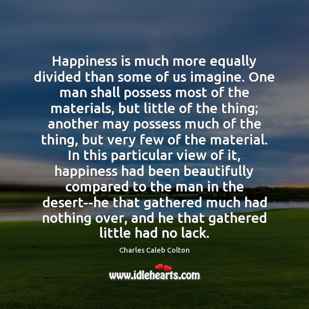 Happiness is much more equally divided than some of us imagine. One Charles Caleb Colton Picture Quote