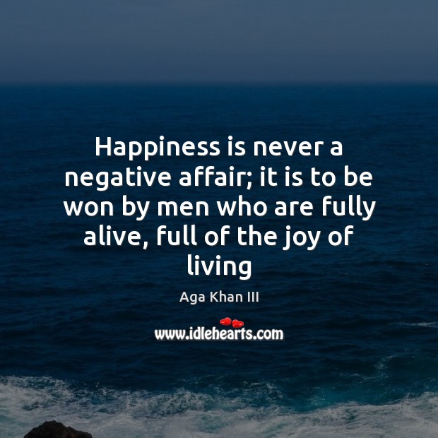 Happiness is never a negative affair; it is to be won by Happiness Quotes Image