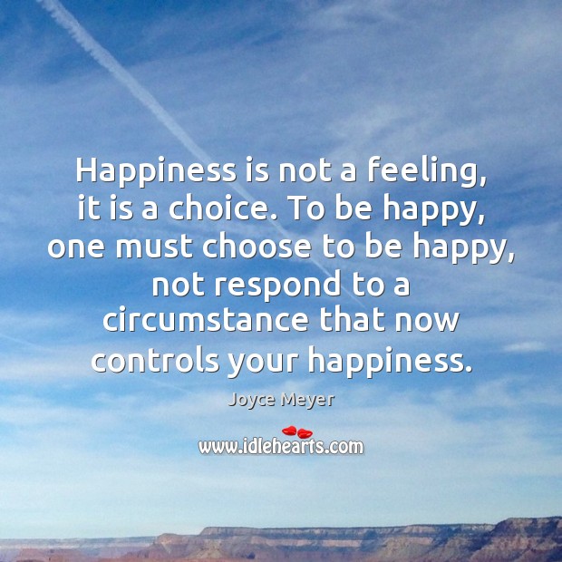 Happiness is not a feeling, it is a choice. To be happy, Image