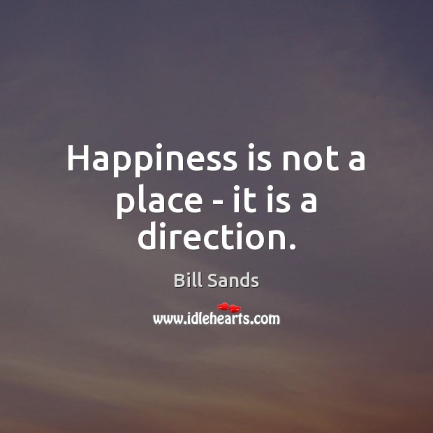 Happiness is not a place – it is a direction. Image