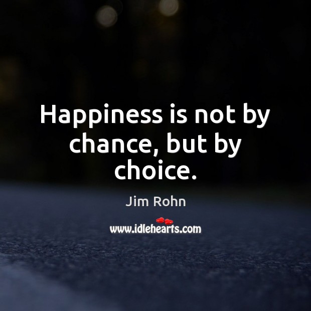 Happiness is not by chance, but by choice. Happiness Quotes Image