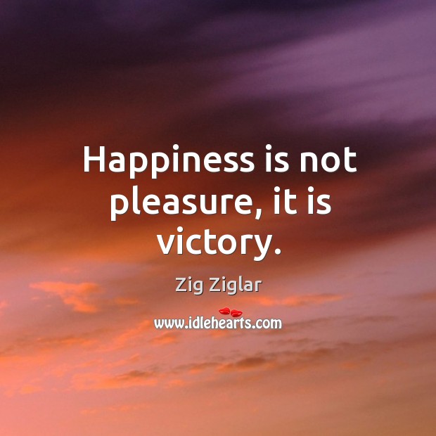 Happiness is not pleasure, it is victory. Image