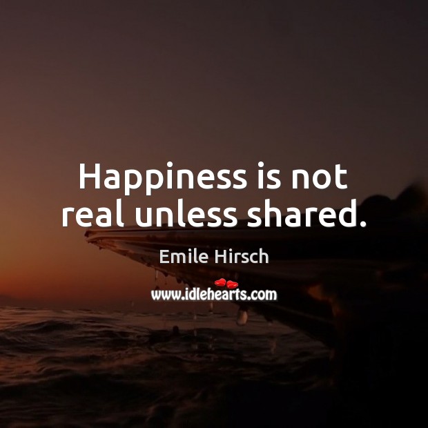 Happiness is not real unless shared. Happiness Quotes Image