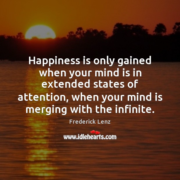Happiness is only gained when your mind is in extended states of Happiness Quotes Image