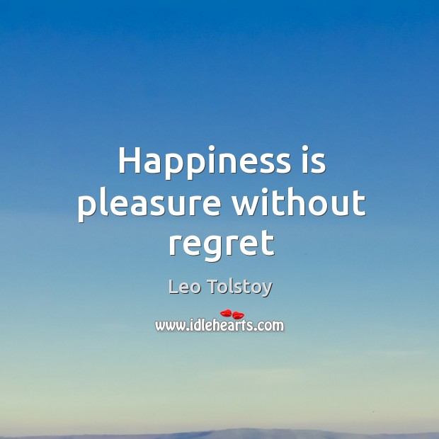 Happiness is pleasure without regret Leo Tolstoy Picture Quote