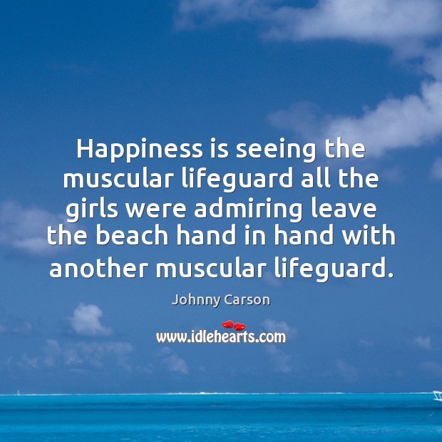 Happiness is seeing the muscular lifeguard all the girls were admiring leave Image