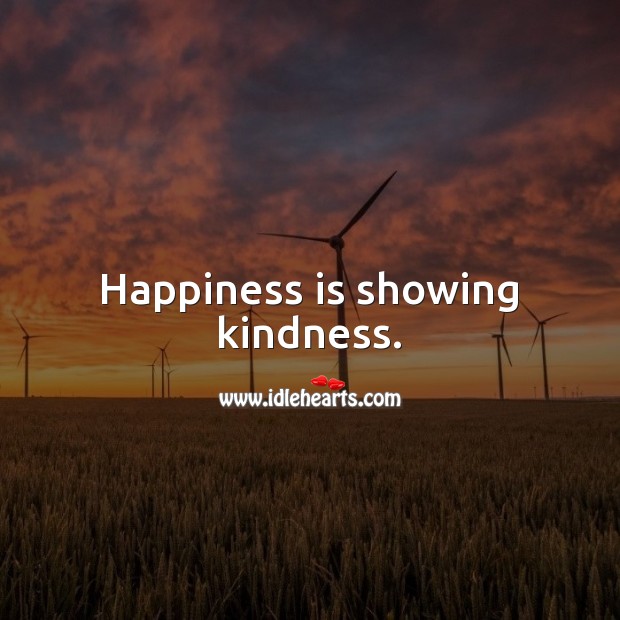 Happiness is showing kindness. Kindness Quotes Image