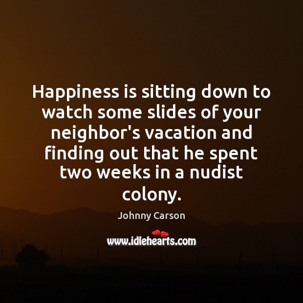 Happiness is sitting down to watch some slides of your neighbor’s vacation Happiness Quotes Image