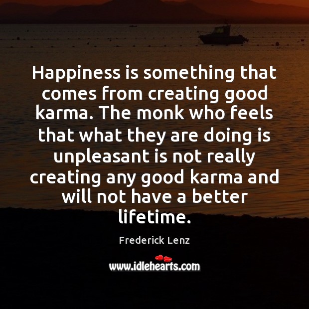 Happiness is something that comes from creating good karma. The monk who Image