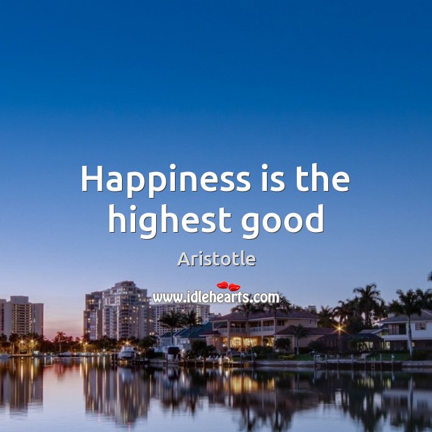 Happiness is the highest good Happiness Quotes Image