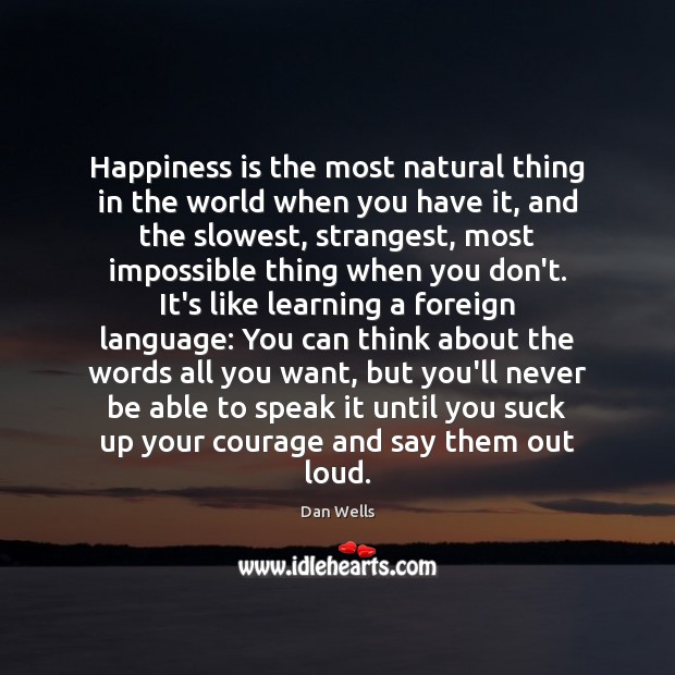 Happiness is the most natural thing in the world when you have Dan Wells Picture Quote