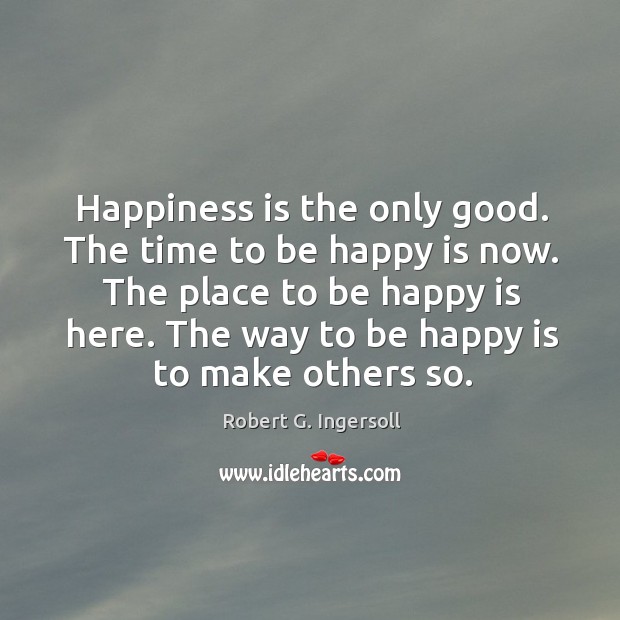 Happiness is the only good. The time to be happy is now. Happiness Quotes Image