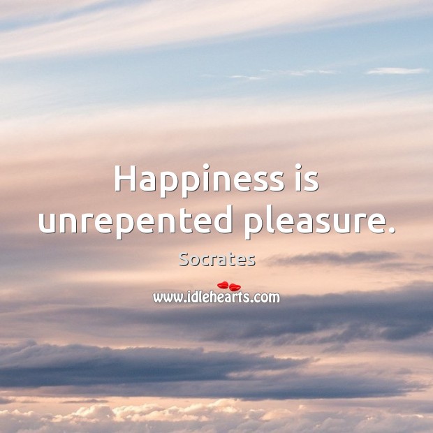 Happiness is unrepented pleasure. Image