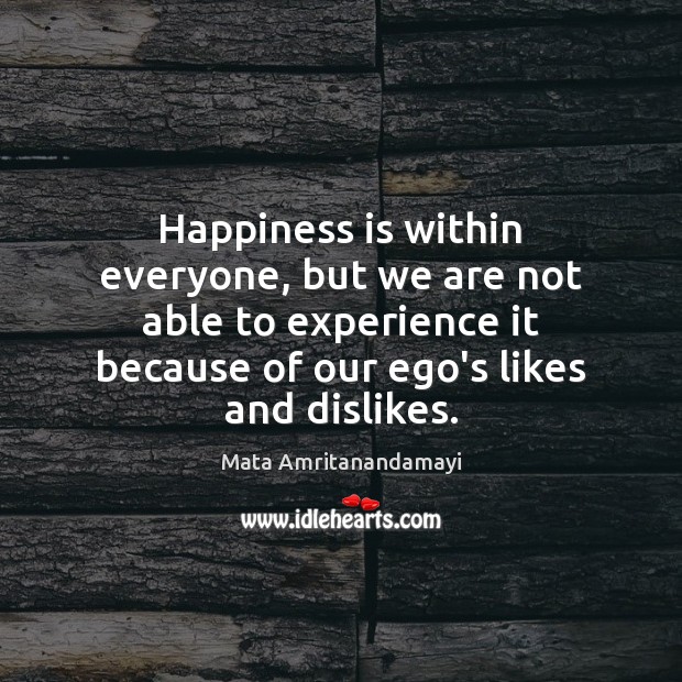 Happiness is within everyone, but we are not able to experience it Happiness Quotes Image