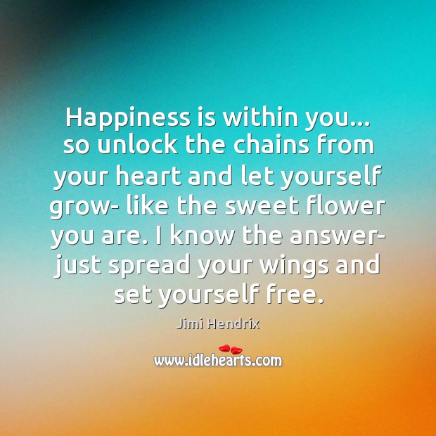 Happiness is within you… so unlock the chains from your heart and Jimi Hendrix Picture Quote