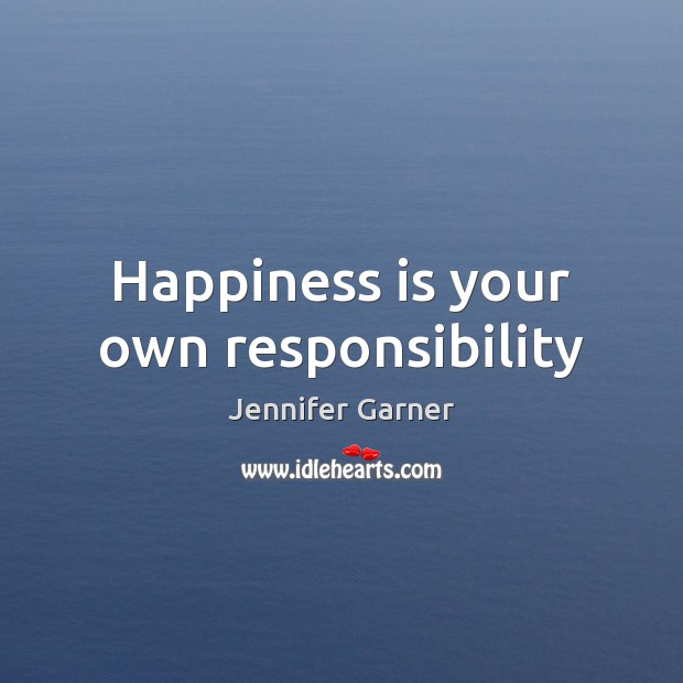 Happiness is your own responsibility Happiness Quotes Image