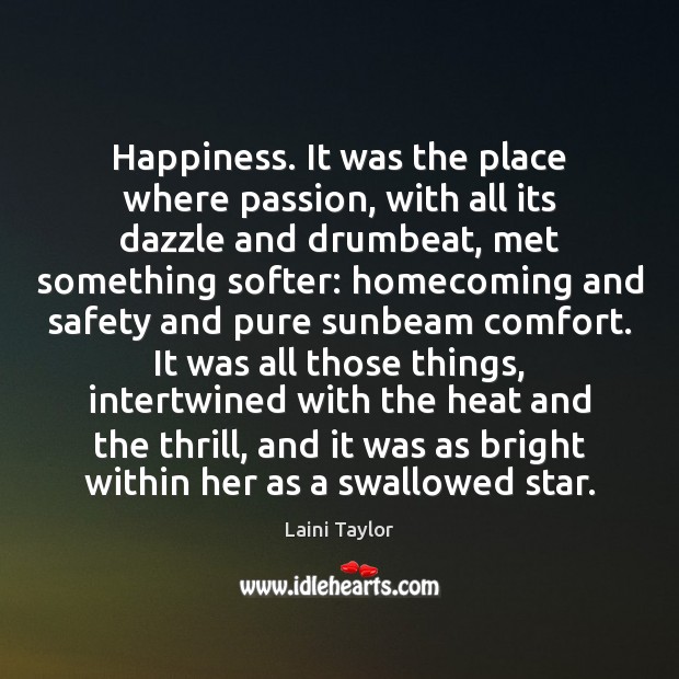 Happiness. It was the place where passion, with all its dazzle and Laini Taylor Picture Quote