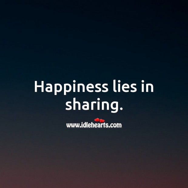 Happiness lies in sharing. Happiness Quotes Image