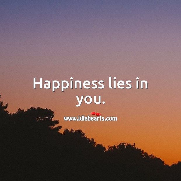 Happiness lies in you. Happiness Quotes Image