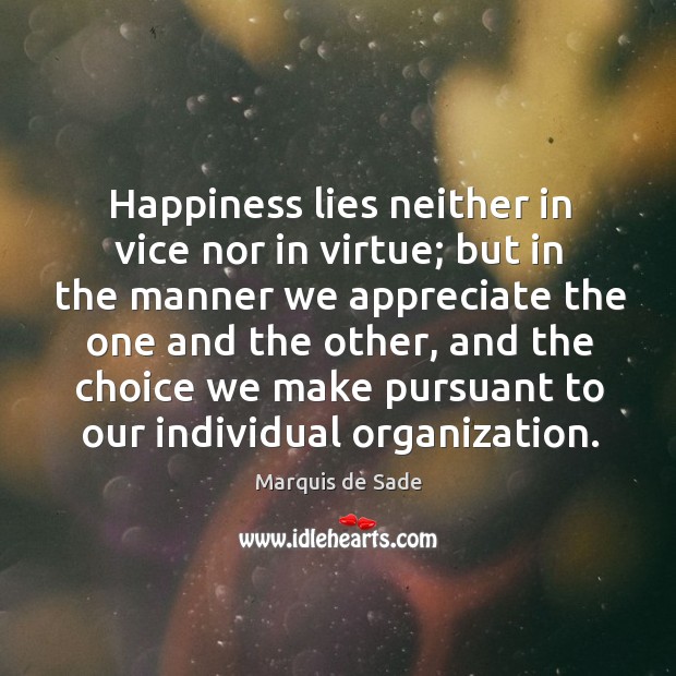 Happiness lies neither in vice nor in virtue; Marquis de Sade Picture Quote