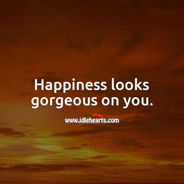 Happiness looks gorgeous on you. You’re Beautiful Quotes Image