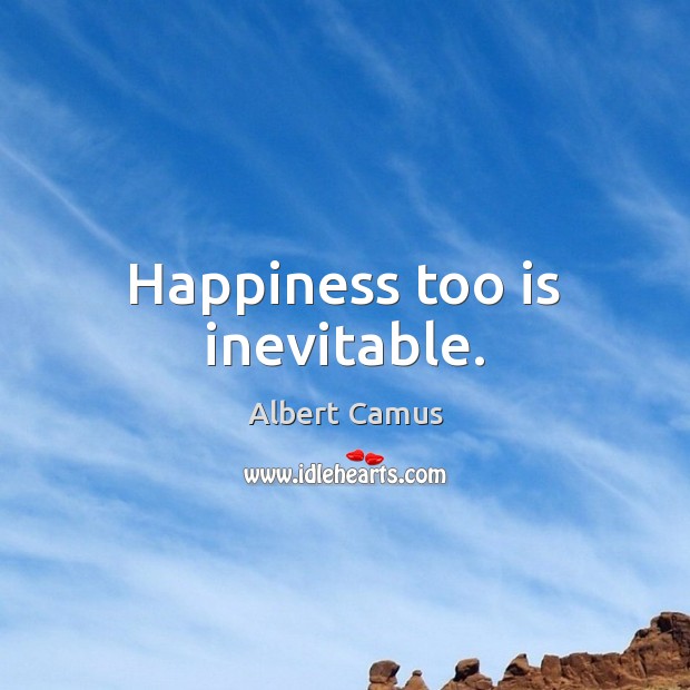 Happiness too is inevitable. Image