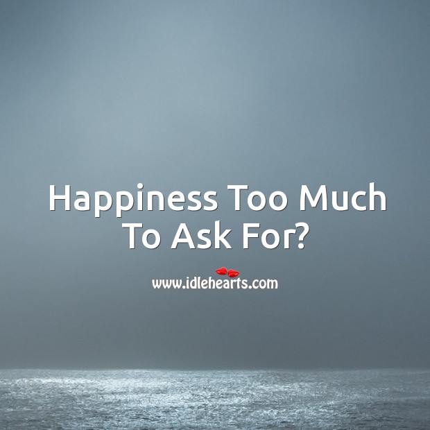 Happiness too much to ask for? Image