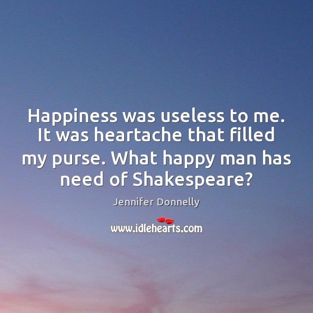 Happiness was useless to me. It was heartache that filled my purse. Image