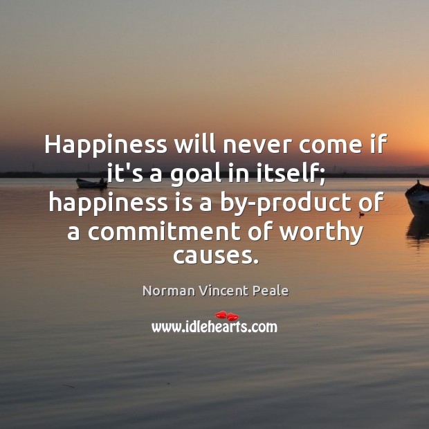 Happiness will never come if it’s a goal in itself; happiness is Norman Vincent Peale Picture Quote
