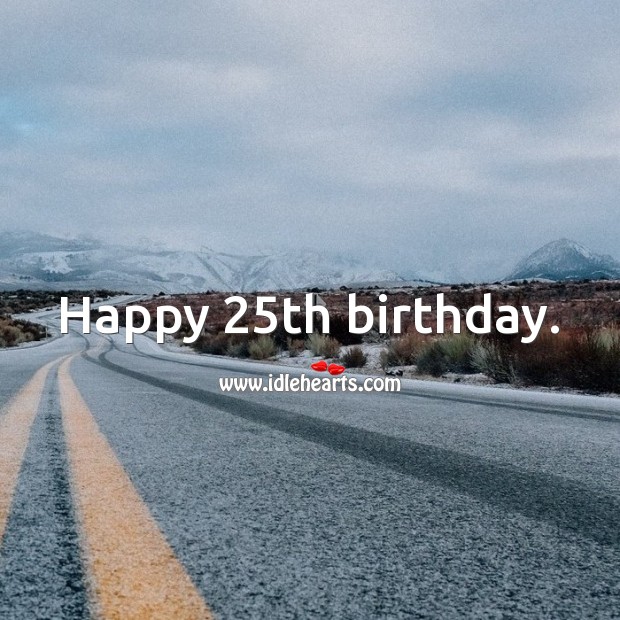 Happy 25th birthday. 25th Birthday Messages Image