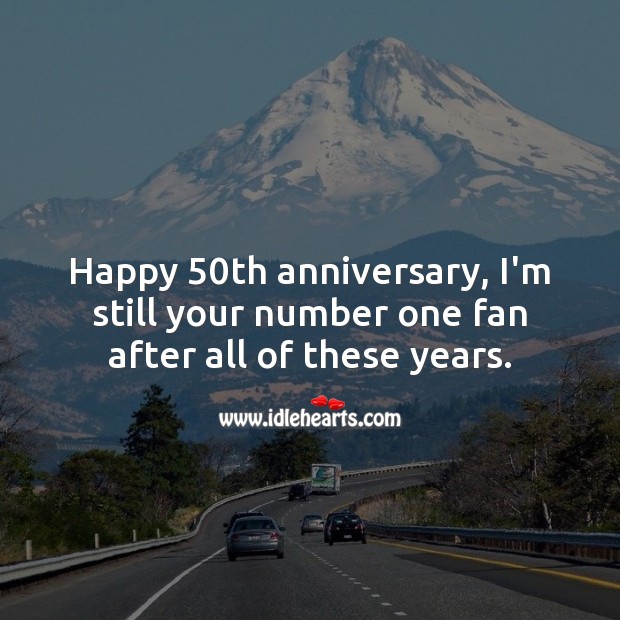 Happy 50th anniversary, I’m still your number one fan after all of these years. 50th Wedding Anniversary Messages Image