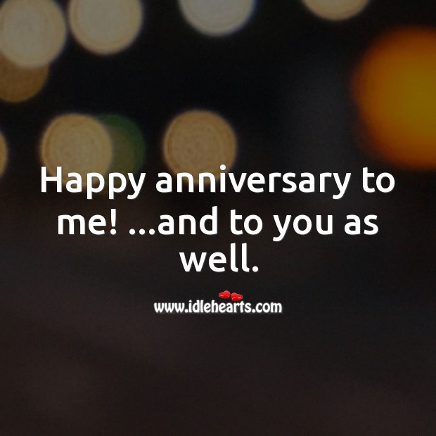 Happy anniversary to me! …and to you as well. Funny Wedding Anniversary Messages Image