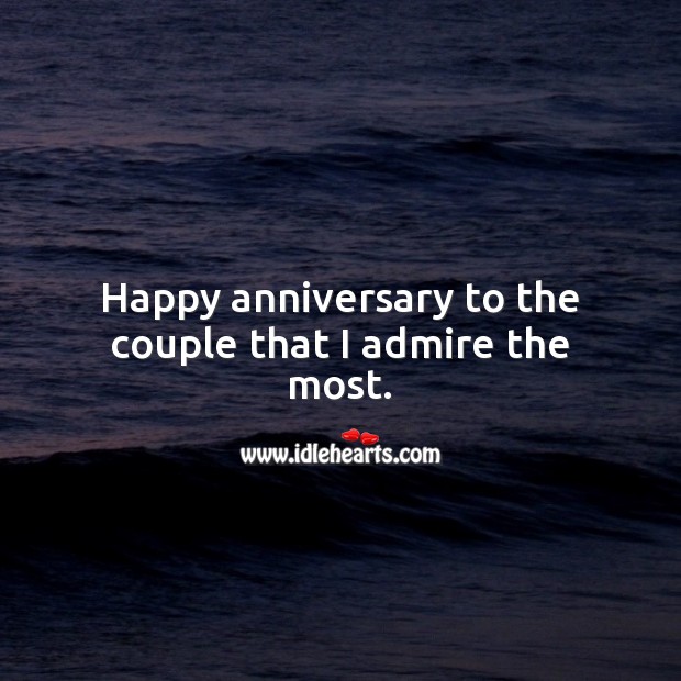 Happy anniversary to the couple that I admire the most. Wedding Anniversary Messages Image