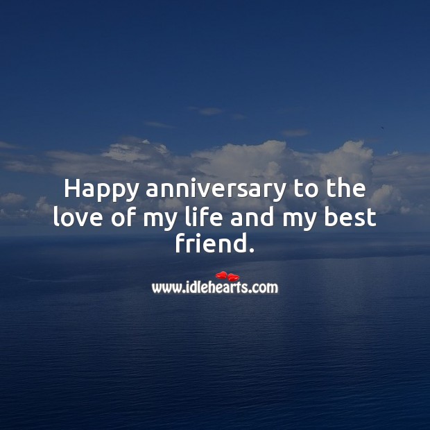 Happy anniversary to the love of my life and my best friend. Wedding Anniversary Messages Image